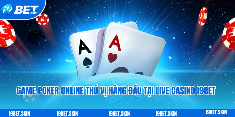 Game poker online thú vị hàng đầu tại live casino i9bet