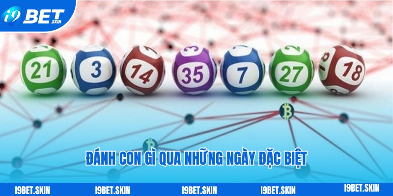 Soi cầu đề về 18 hôm sau đánh con gì qua những ngày đặc biệt