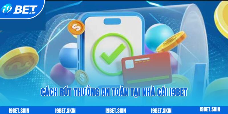Cách rút thưởng an toàn tại nhà cái i9bet