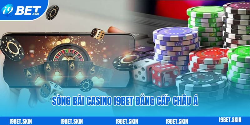 Sòng bài casino i9bet đẳng cấp châu Á